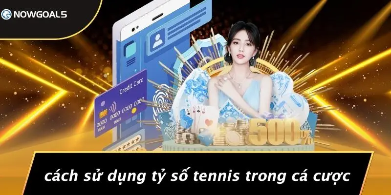 Cách Sử Dụng Tỷ Số Tennis Trong Cá Cược