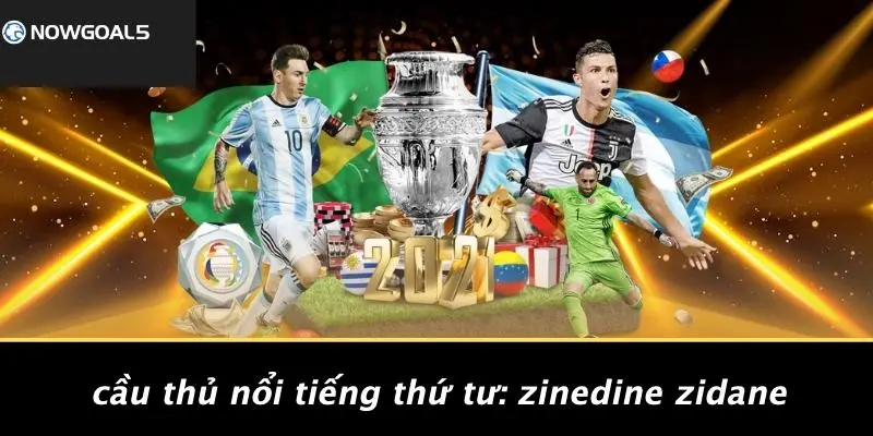 Cầu Thủ Nổi Tiếng Thứ Tư: Zinedine Zidane