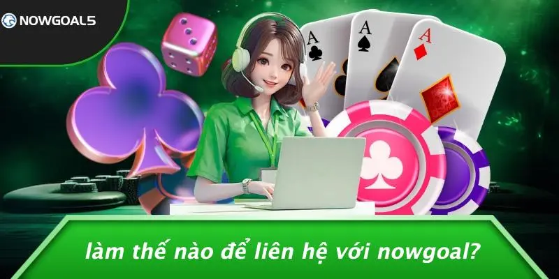 Làm Thế Nào Để Liên Hệ Với Nowgoal?