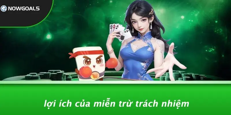 Lợi Ích Của Miễn Trừ Trách Nhiệm