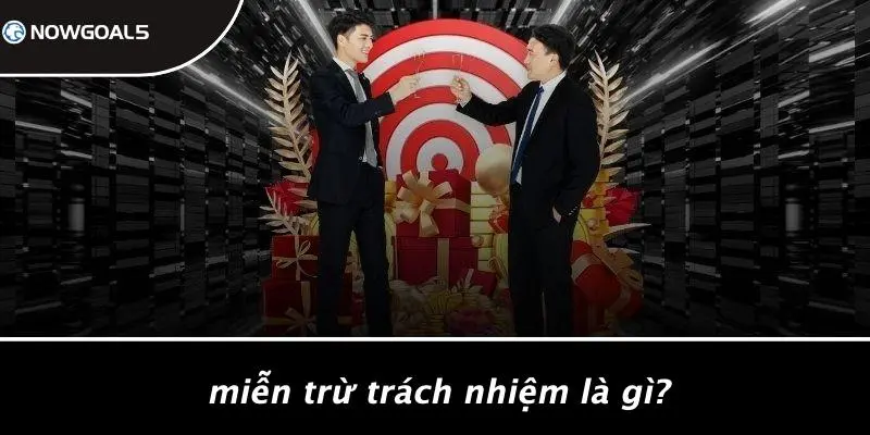 Miễn Trừ Trách Nhiệm Là Gì?