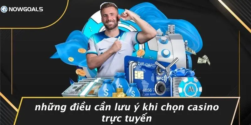 Những Điều Cần Lưu Ý Khi Chọn Casino Trực Tuyến