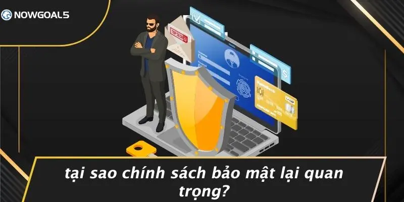 Tại Sao Chính Sách Bảo Mật Lại Quan Trọng?