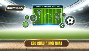 Kèo châu Á mới nhất