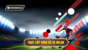 Trực tiếp bóng đá AC Milan