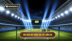 Kèo cược đội thắng loạt sút luân lưu