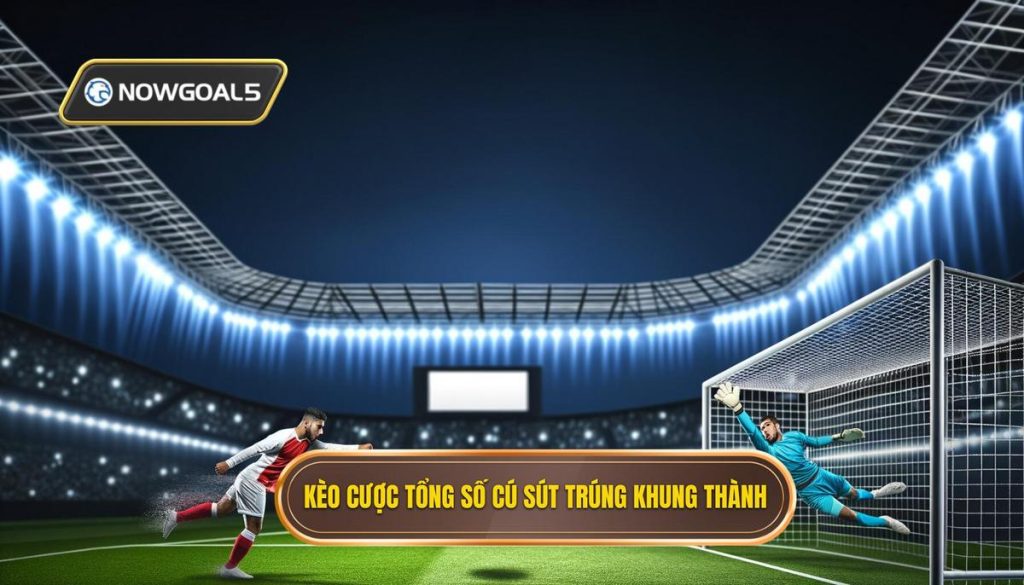 Kèo cược tổng số cú sút trúng khung thành