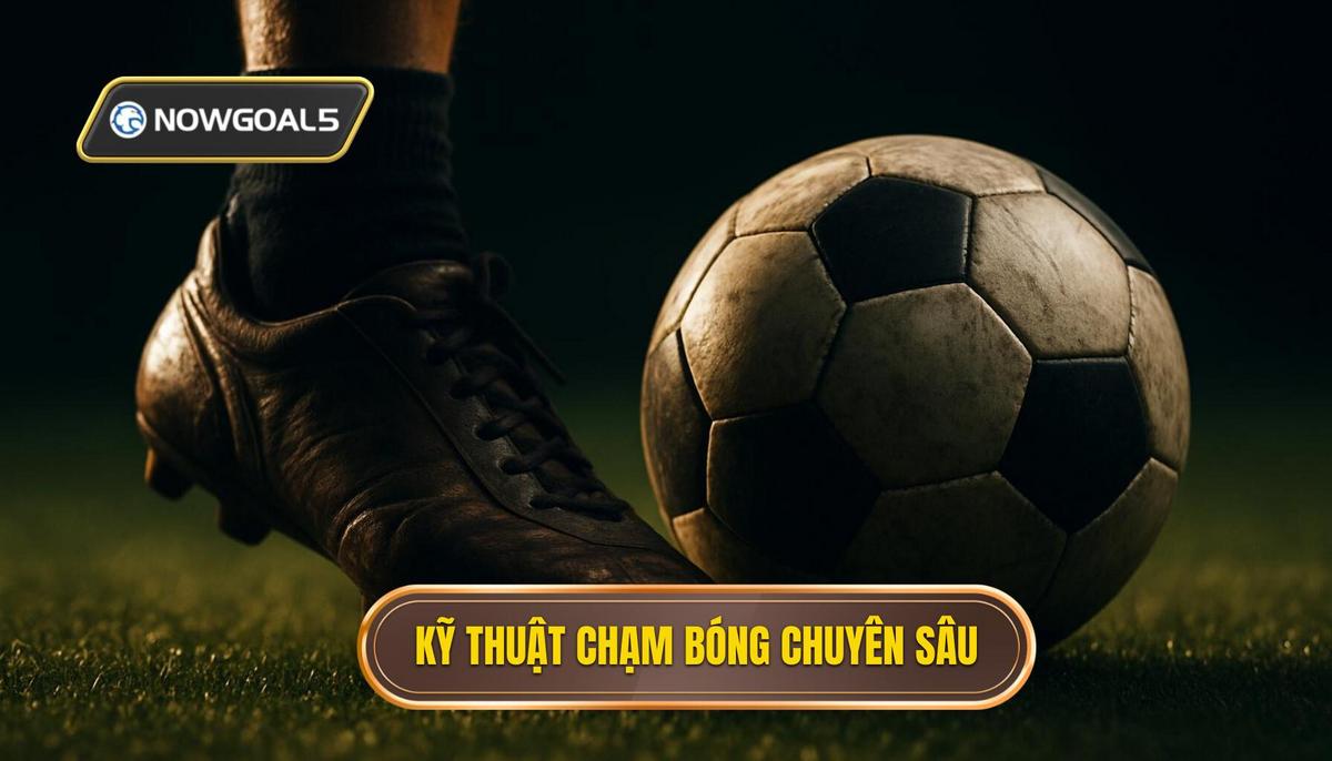 Các Kỹ thuật Chạm bóng Chuyên sâu