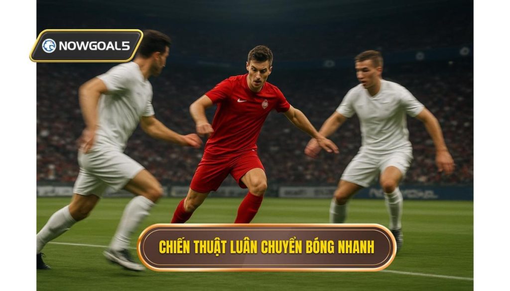 Chiến thuật luân chuyển bóng nhanh