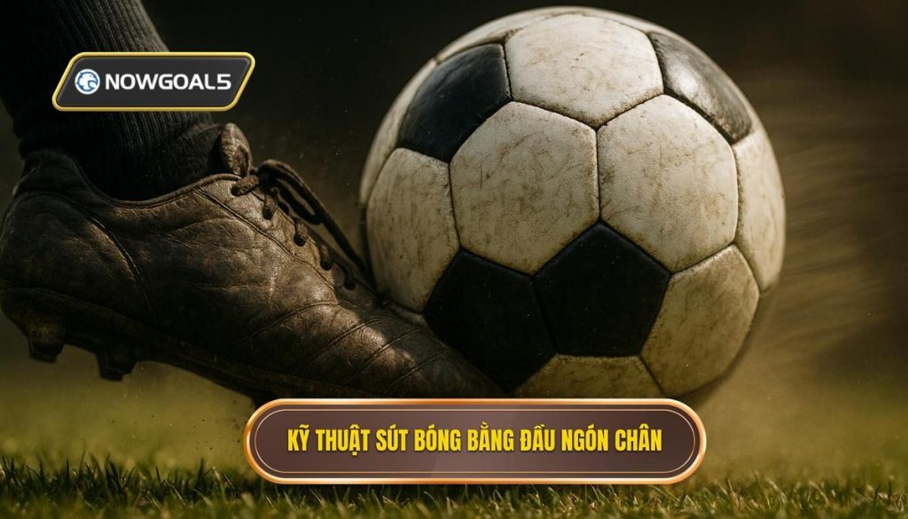 Kỹ thuật sút bóng bằng đầu ngón chân