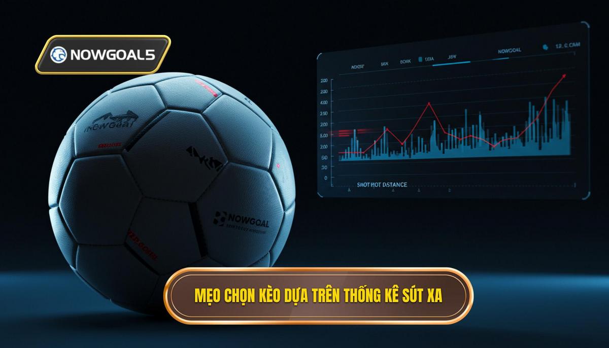 Mẹo chọn kèo dựa trên thống kê sút xa