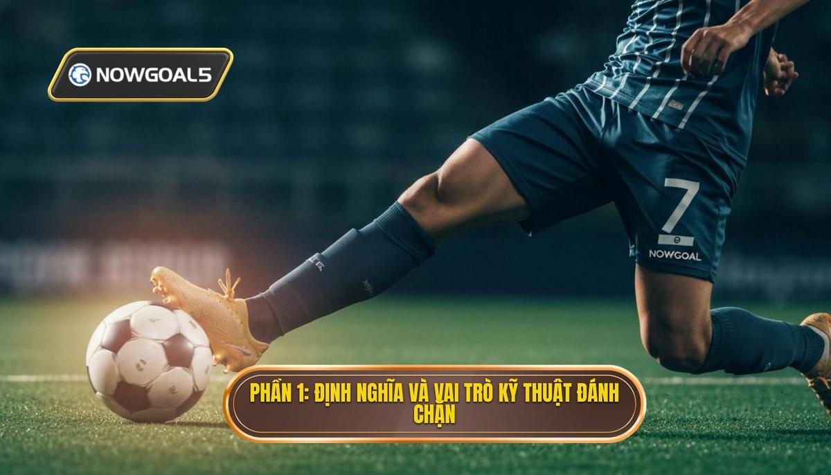 Phần 1_ Định Nghĩa và Tầm Quan Trọng của Kỹ thuật Đánh Chặn Bóng