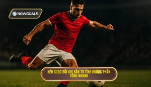 Kèo cược đội ghi bàn từ tình huống phản công nhanh