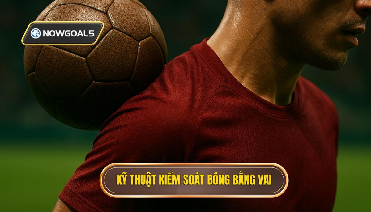 Kỹ thuật kiểm soát bóng bằng vai