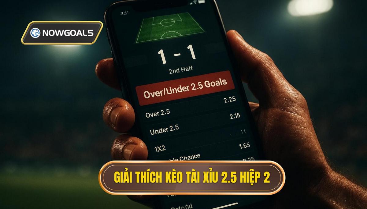 Thế Nào Là Kèo Tài Xỉu 2.5 Hiệp 2_