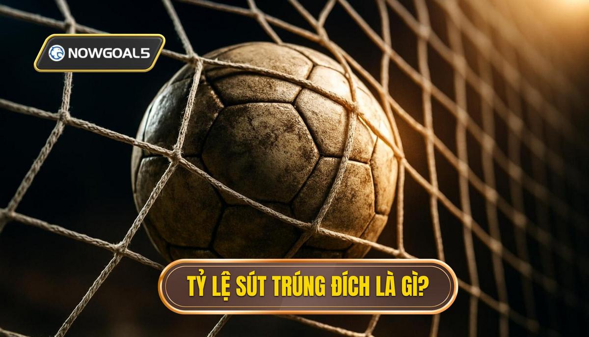 Tỷ Lệ Sút Trúng Đích (SoT_) Là Gì Và Vì Sao Nó Quan Trọng_