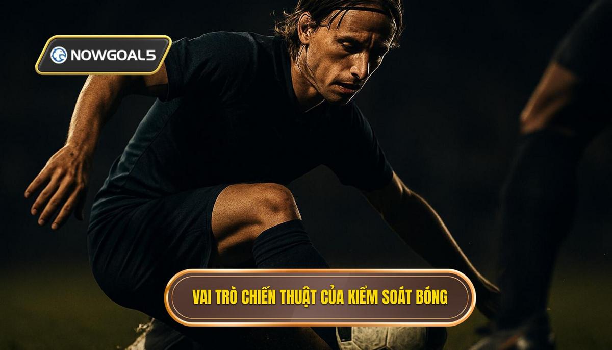 Vai trò chiến thuật của Kỹ thuật Kiểm Soát Bóng Bằng Vai