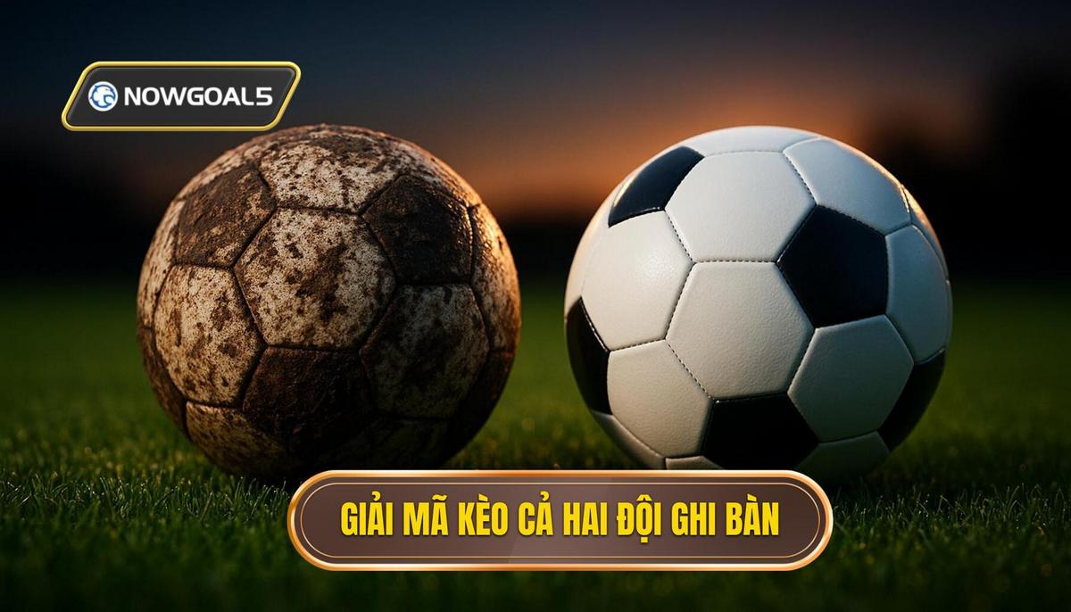 Giải mã bản chất của kèo cả hai đội ghi bàn