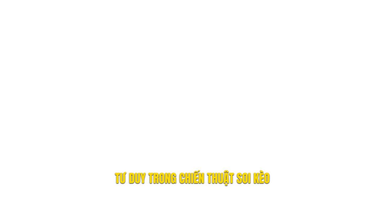 Tư duy nền tảng trong chiến thuật soi kèo hiện đại