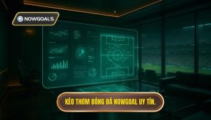 Kèo thơm bóng đá NOWGOAL uy tín.