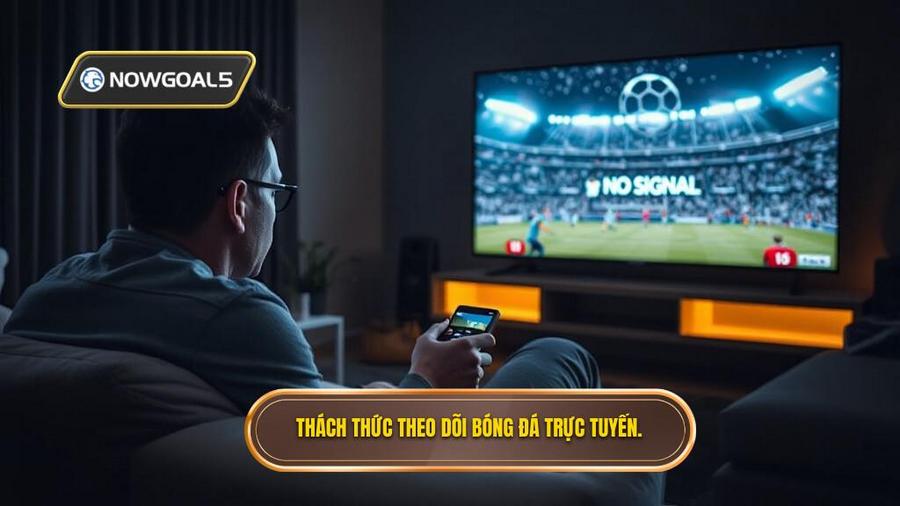 2. Thách thức theo dõi bóng đá trực tuyến.