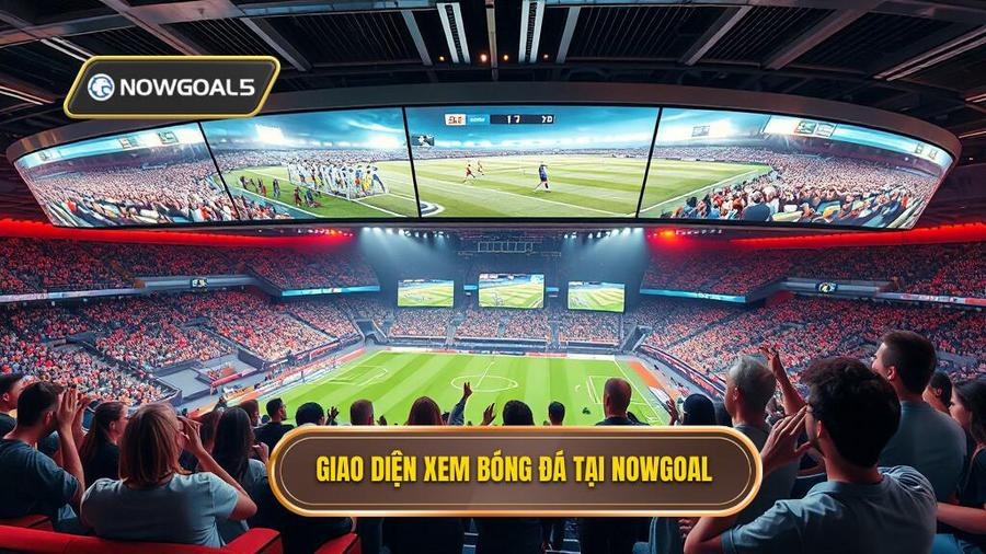 3. Giao diện xem bóng đá tại Nowgoal