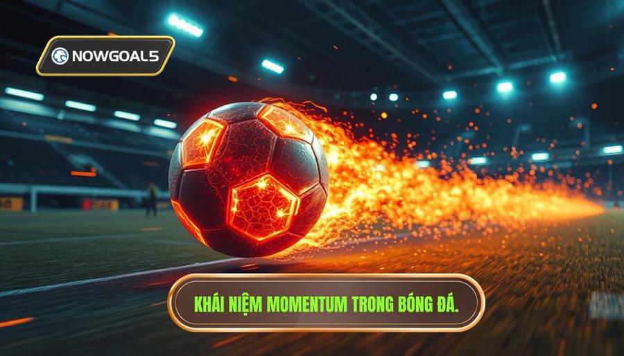 Momentum trong bóng đá là gì và tại sao nó quan trọng?