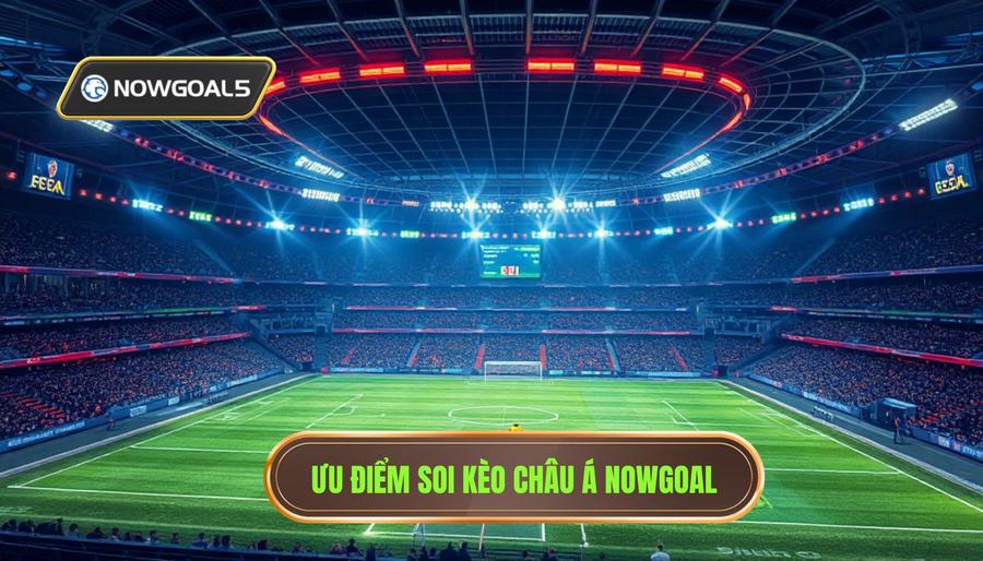 Tại sao nên soi kèo châu Á tại Nowgoal (kendrawiig.com)?