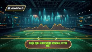 Nhận định Momentum trận đấu Nowgoal
