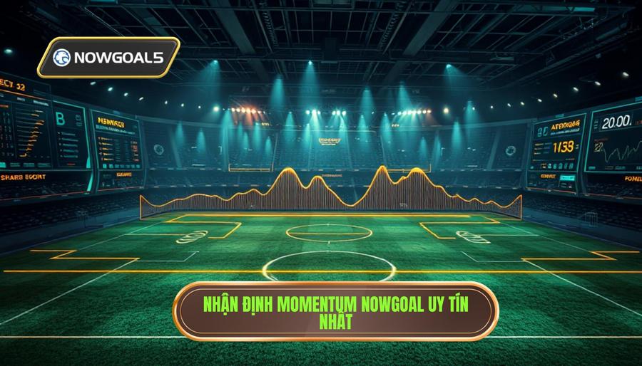 Nhận định Momentum trận đấu Nowgoal
