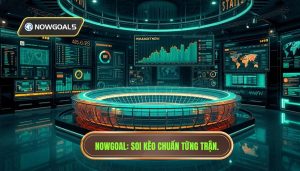 Soi Kèo Chuẩn Từng Trận Nowgoal